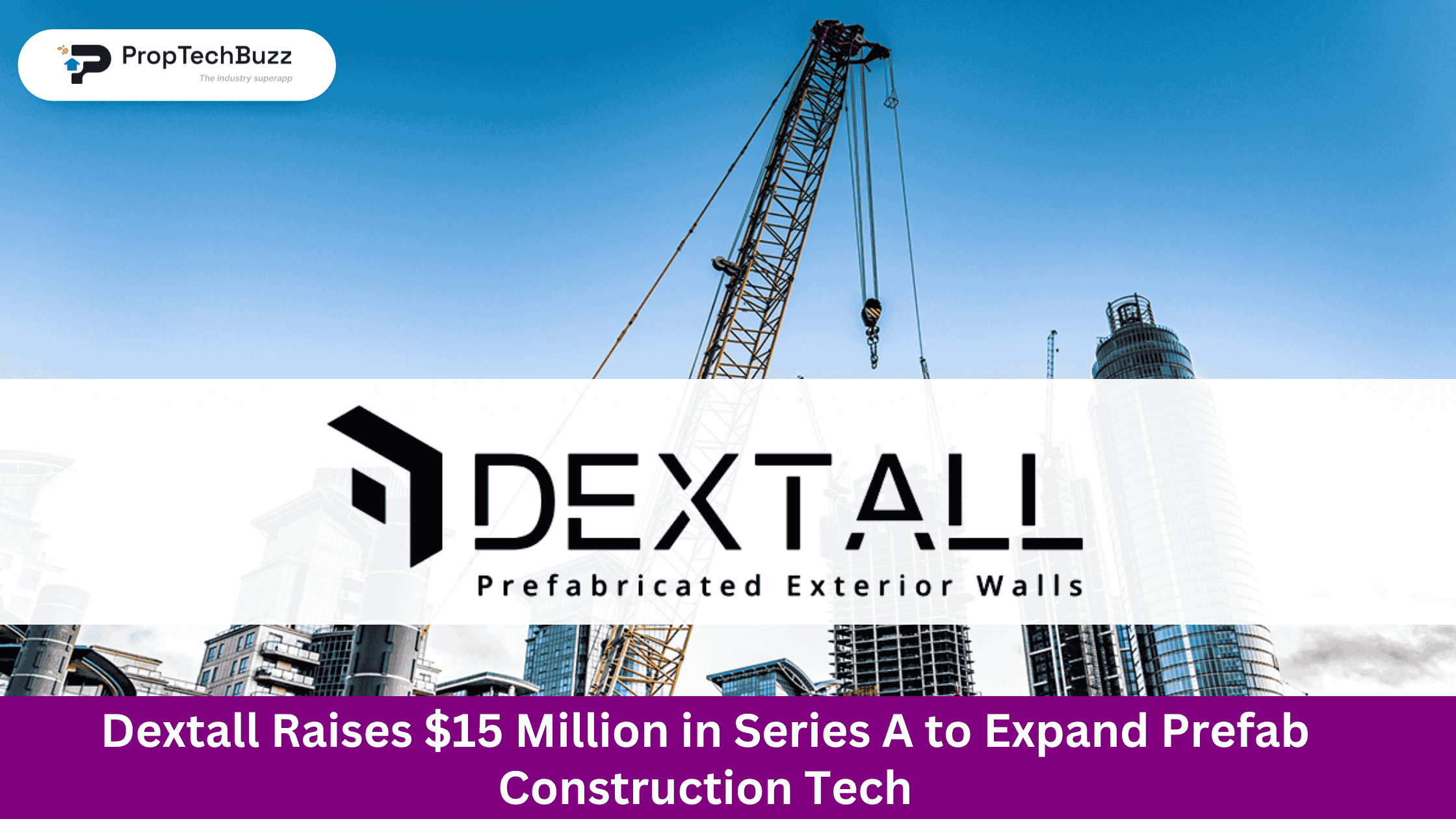 Dextall Raises $15 Million in Series A to Expand Prefab Construction Tech