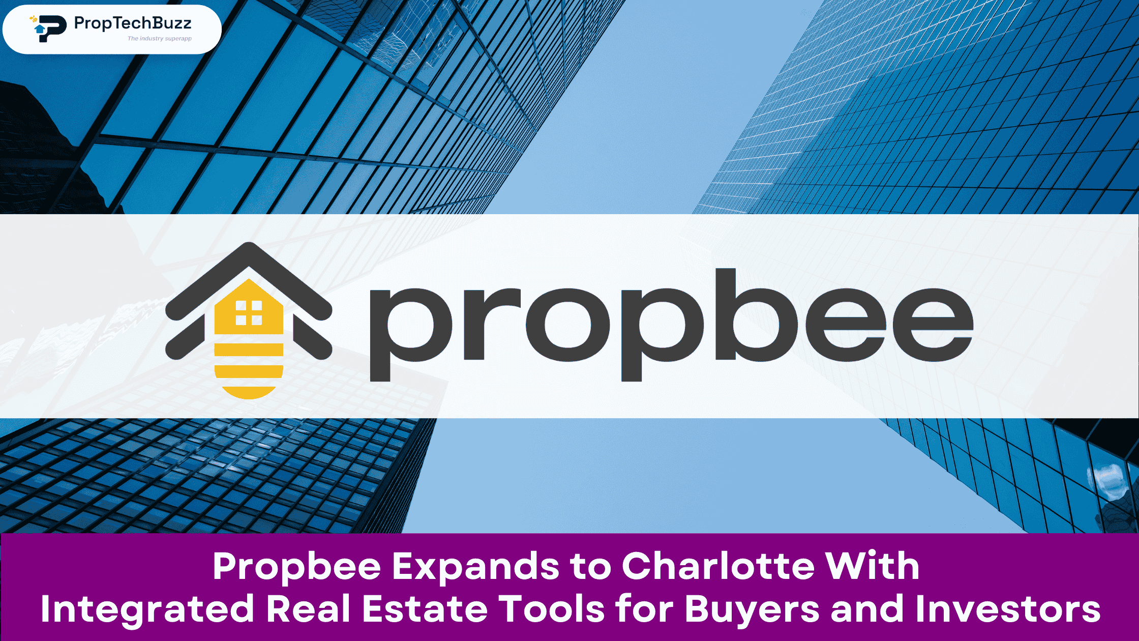 Propbee Expands to Charlotte With Integrated Real Estate Tools for Buyers and Investors